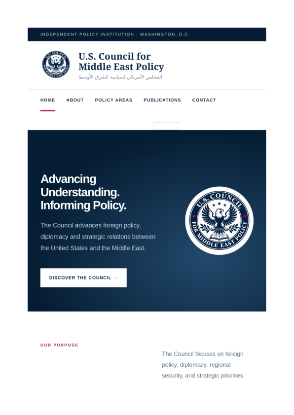 U.S. Council for Middle East Policy. Advancing Understanding. Informing Policy. The Council advances foreign policy, diplomacy and strategic relations between the United States and the Middle East.